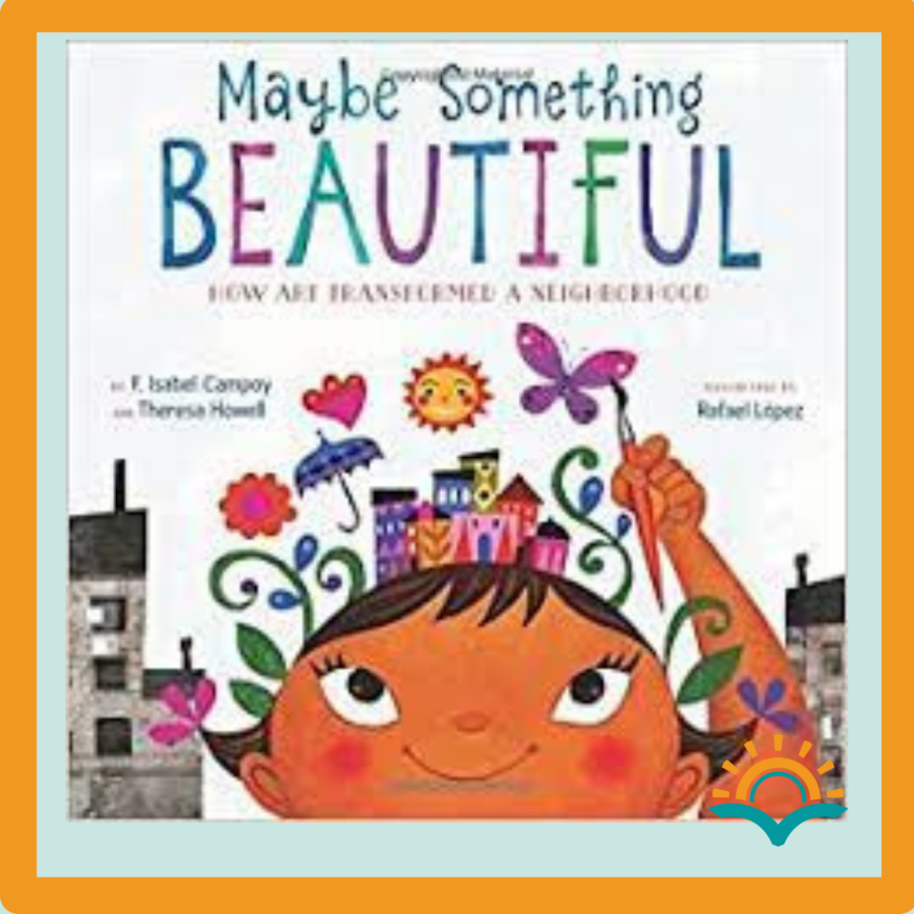 Lit By Learning recommends "Maybe Something Beautiful" as part of an early elementary books for read aloud to discuss communitylist 