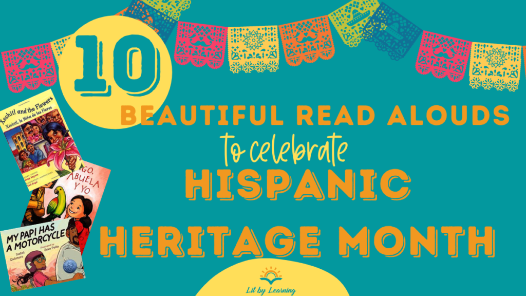 Title image for Lit By Learning Blog Post: 10 Books for Read aloud to celebrate Hispanic Heritage Month.