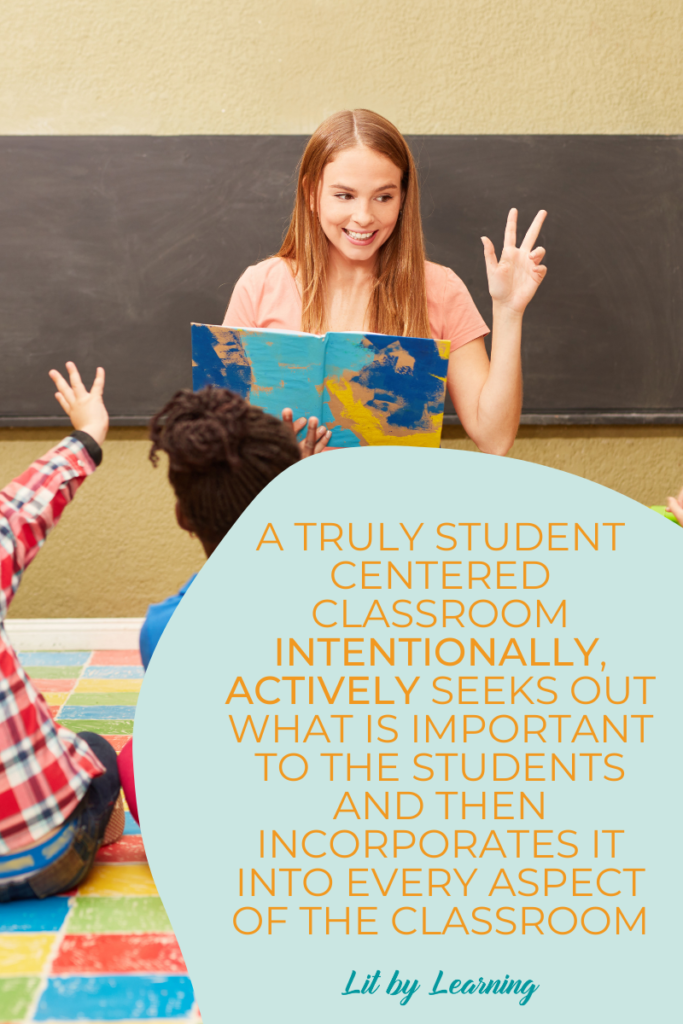 In front of a picture of an early elementary teacher reading to her young students, there is a quote from the blog post. It reads, "a truly student centered classroom intentionally, actively seeks out what is important to the students and then incorporates it into every aspect of the classroom.  