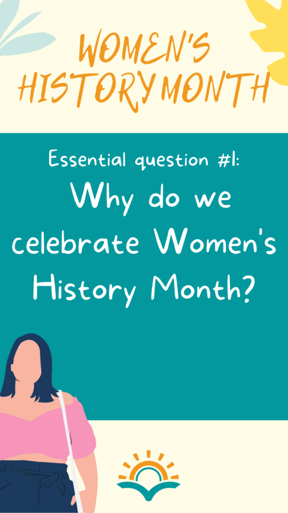 Women's History Month essential Question #1: Why do we celebrate Women's History Month?