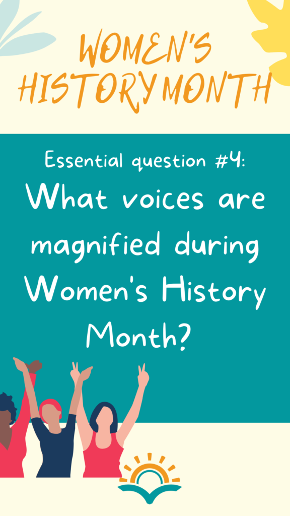 Women's History Month essential question #5: Which voices are magnified during Women's History Month?