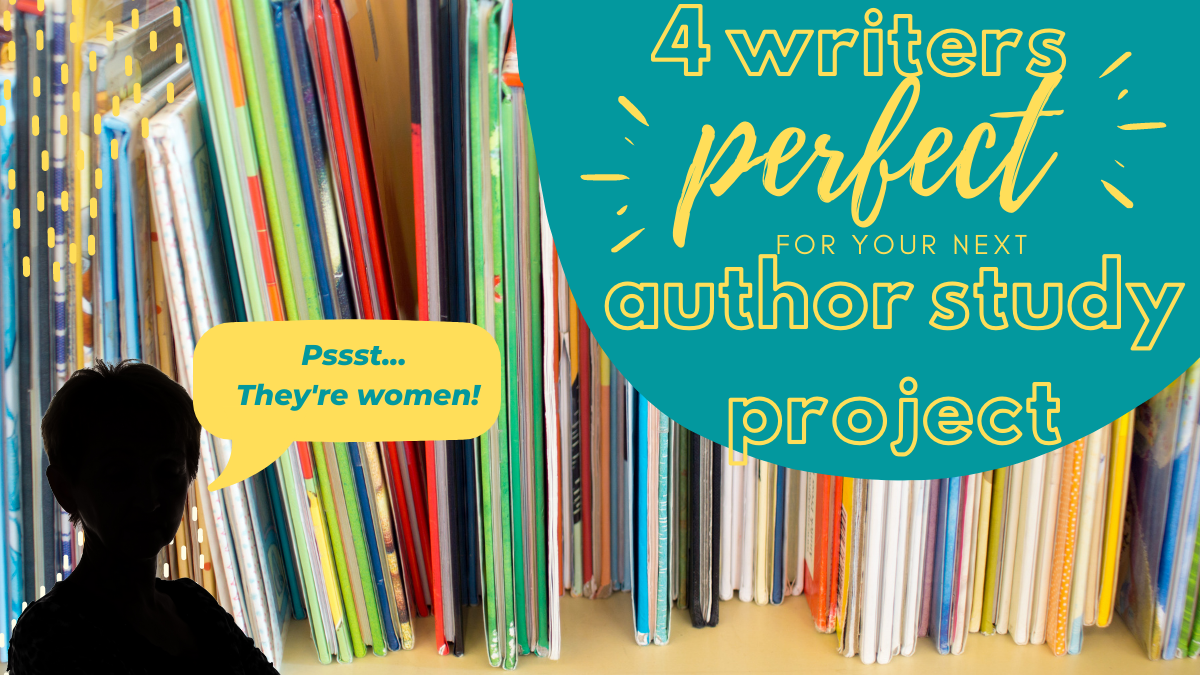 With a background picture of a shelf of children's books, the yellow letters on a turquoise background read: "4 writers perfect for your next author study project!" A silhouette of a woman in the left corner has a speech bubble saying, "PSST - They're women!"