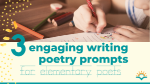 There's a photo of a young student writing on the top half of the image. The turquoise words on a peach background reads, "3 engaging writing poetry prompts for elementary poets."