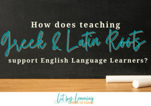 How will teaching Greek and Latin Word Roots help your English Language Learners? Read on!